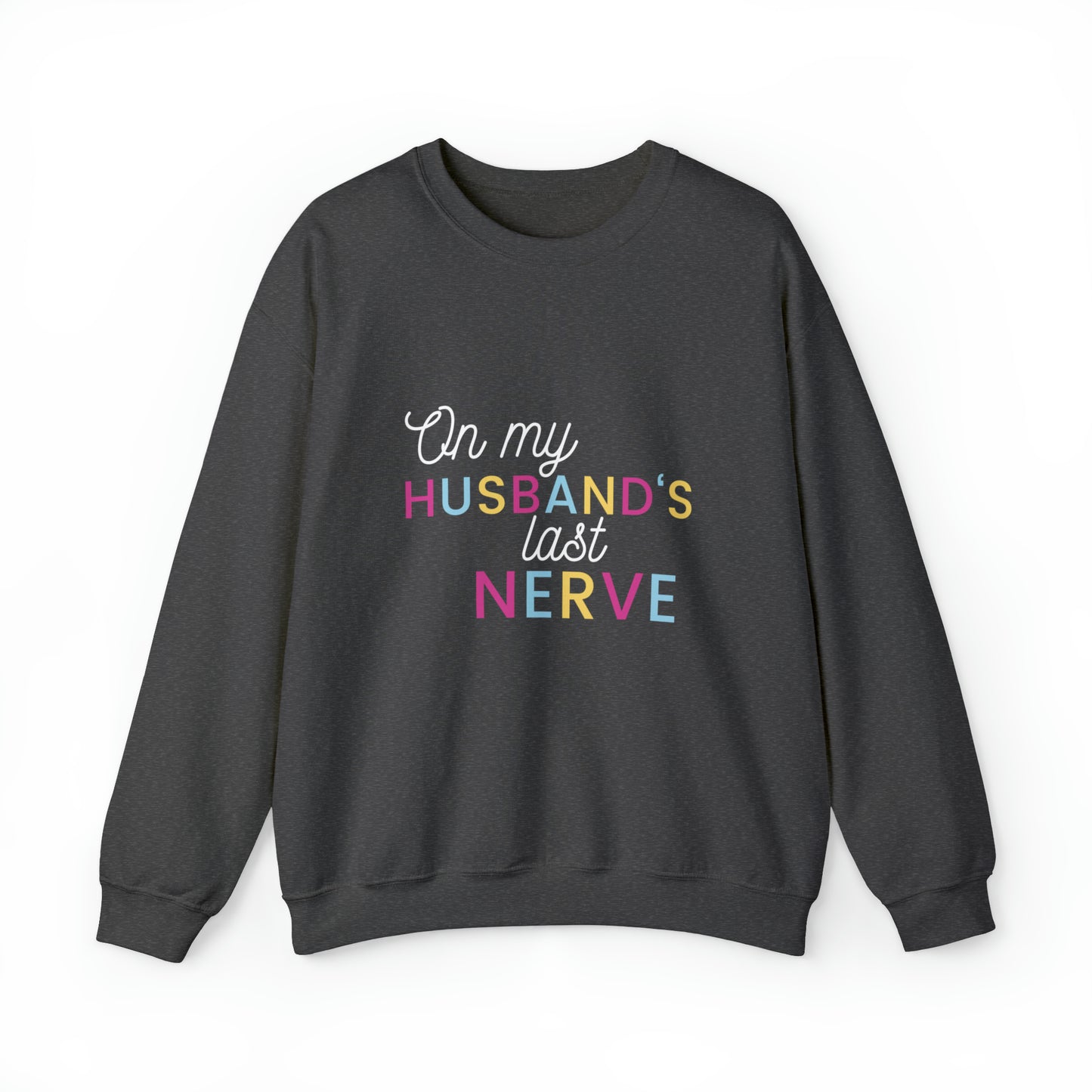 On my Husband's last Nerve Sweatshirt