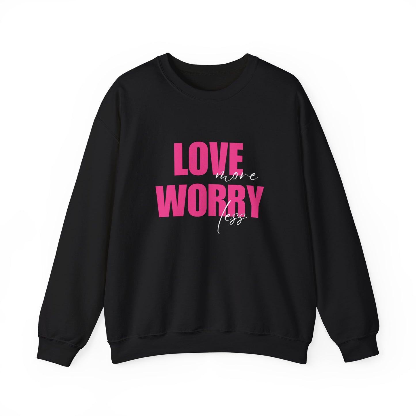 Love More Worry Less Sweatshirt