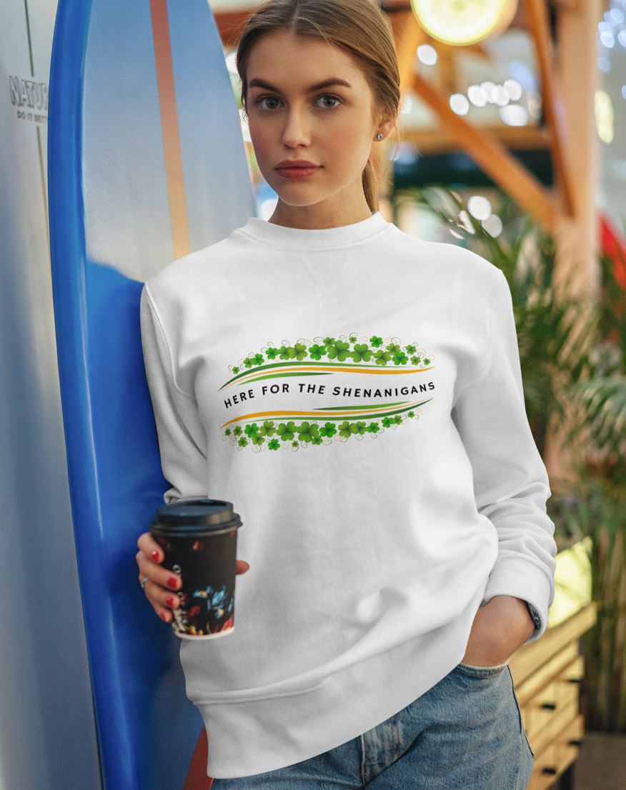 Here For The Shenanigans Sweatshirt