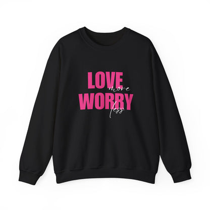 Love More Worry Less Sweatshirt