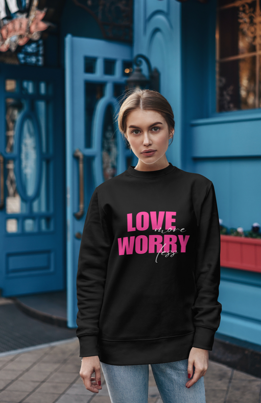 Love More Worry Less Sweatshirt